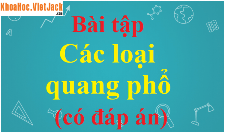 Tính chất nổi bật của tia hồng ngoại là Tác dụng nhiệt (Miễn phí)