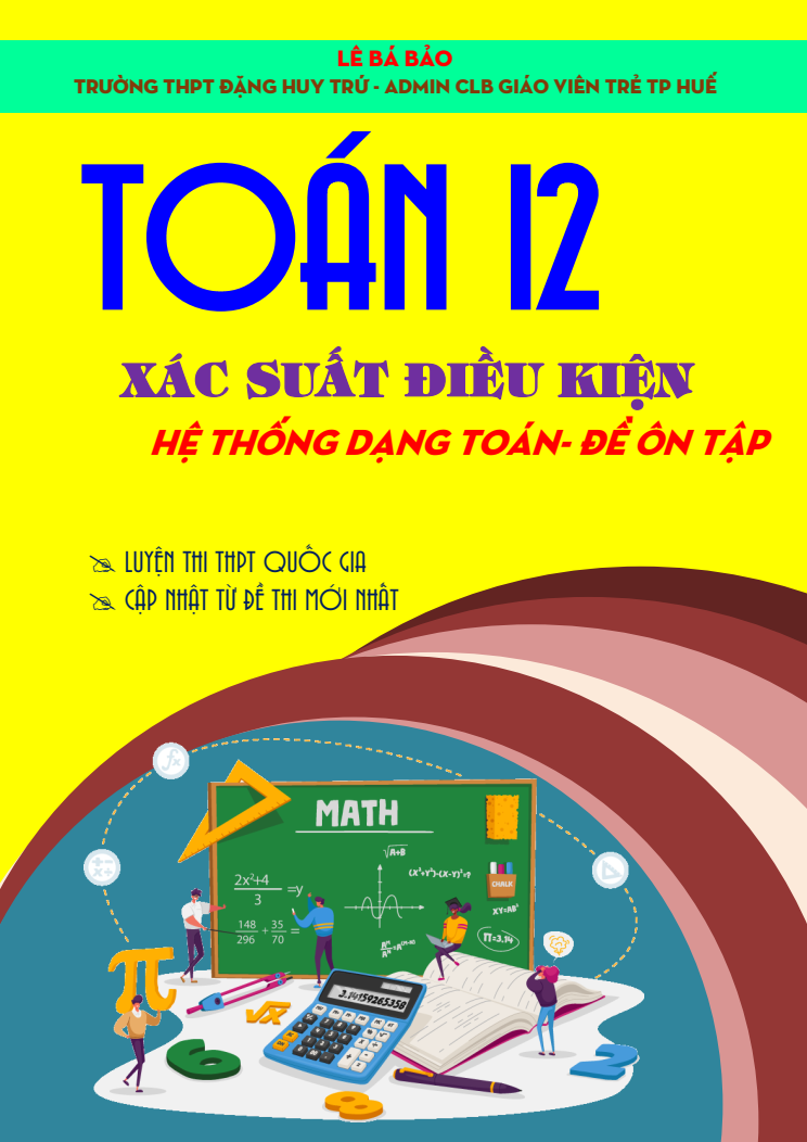 Hệ thống dạng toán và đề ôn tập chuyên đề xác suất có điều kiện lớp 12 (có lời giải)