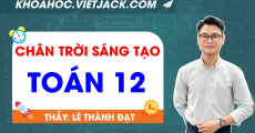 ÔN LUYỆN TOÁN 12 - CHÂN TRỜI SÁNG TẠO - THẦY ĐẠT