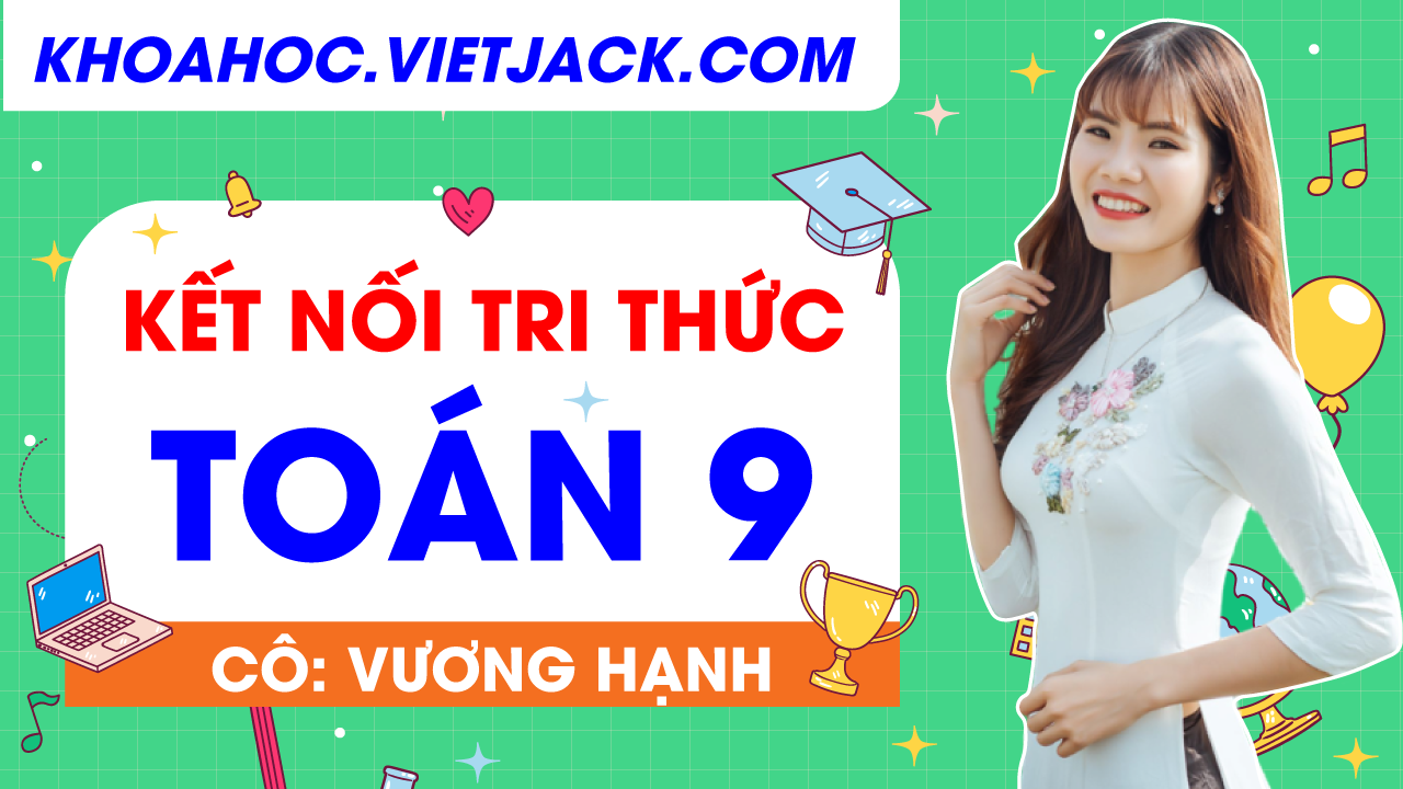Toán 9 - Kết nối tri thức - Cô Hạnh