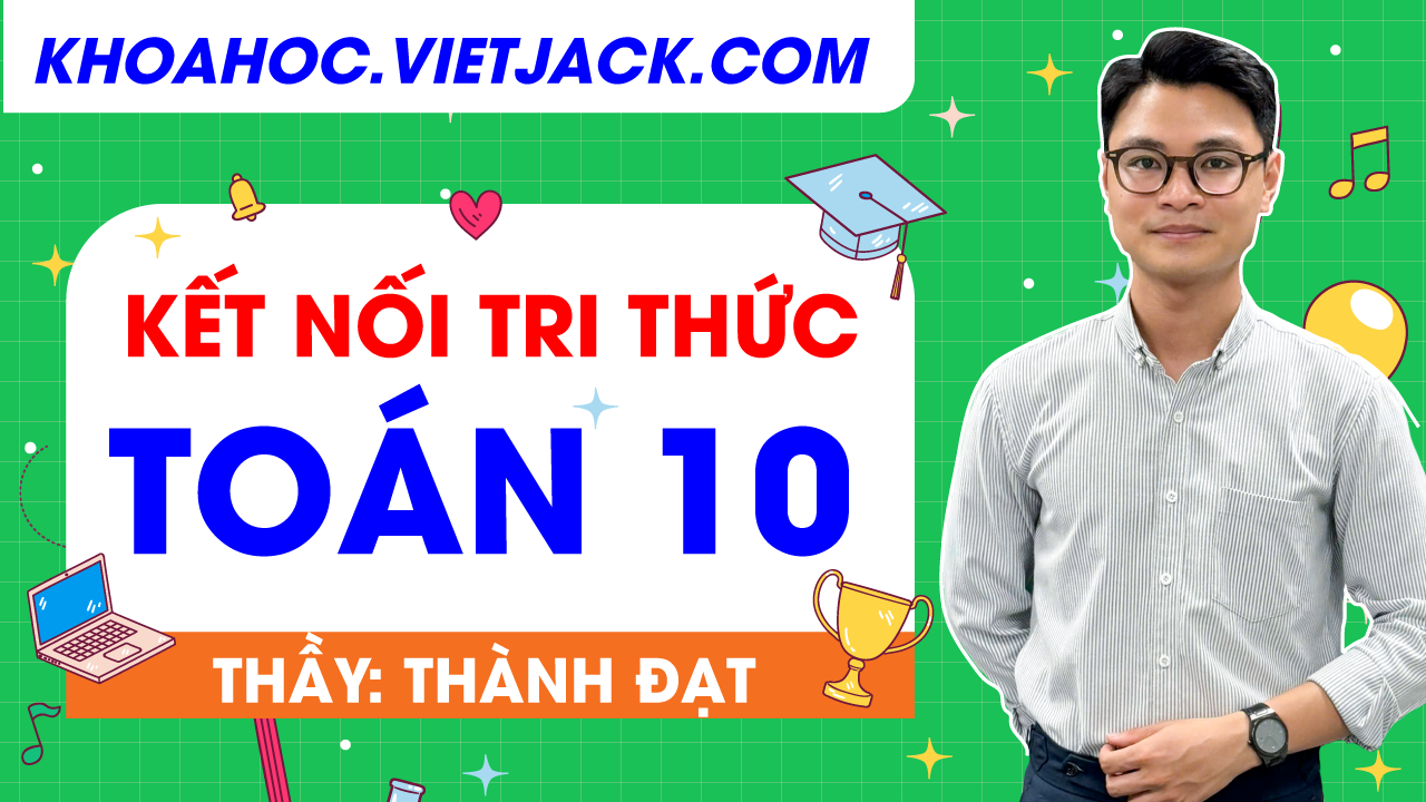 Toán 10 - Kết nối tri thức - Thầy Đạt