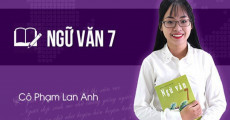 Ngữ Văn lớp 7 - cô Phạm Lan Anh