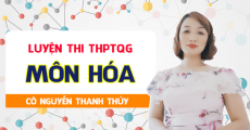 Luyện thi THPT QG môn Hóa - Cô Nguyễn Thanh Thủy