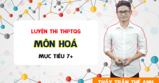 Luyện thi THPT QG môn Hóa - Thầy Trần Thế Anh - Mục tiêu 7+