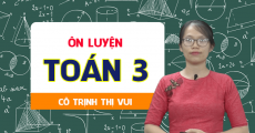 ÔN LUYỆN Toán 3 - Cô Trịnh Thị Vui
