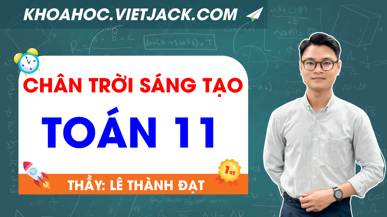 ÔN LUYỆN TOÁN 11 - CHÂN TRỜI SÁNG TẠO - THẦY ĐẠT