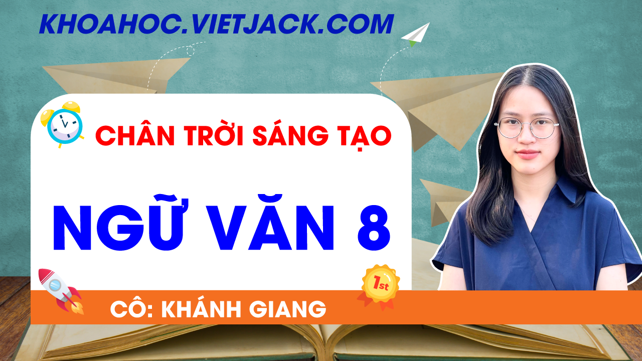 Ôn luyện Ngữ văn 8 - Chân trời sáng tạo - Cô Khánh Giang
