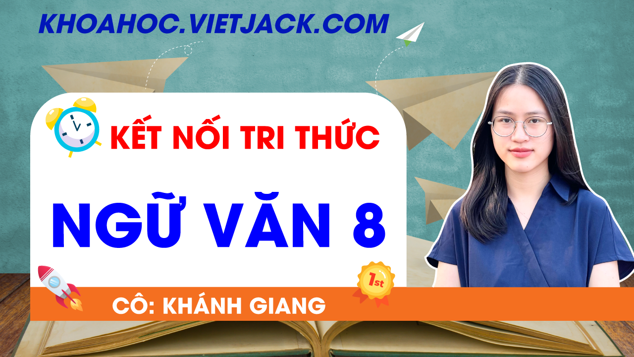 Ôn luyện Ngữ văn 8 - Kết nối tri thức - Cô Khánh Giang