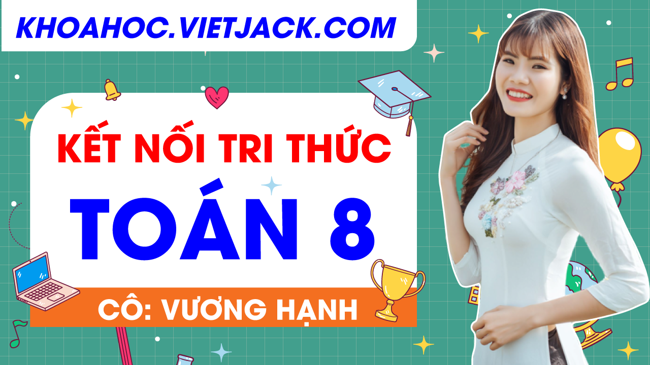 Toán 8 - Kết nối tri thức - Cô Hạnh
