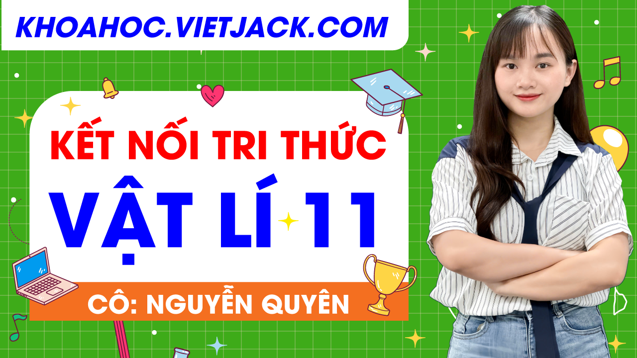 Vật lí 11 - Cô Quyên (SGK Mới 2026)