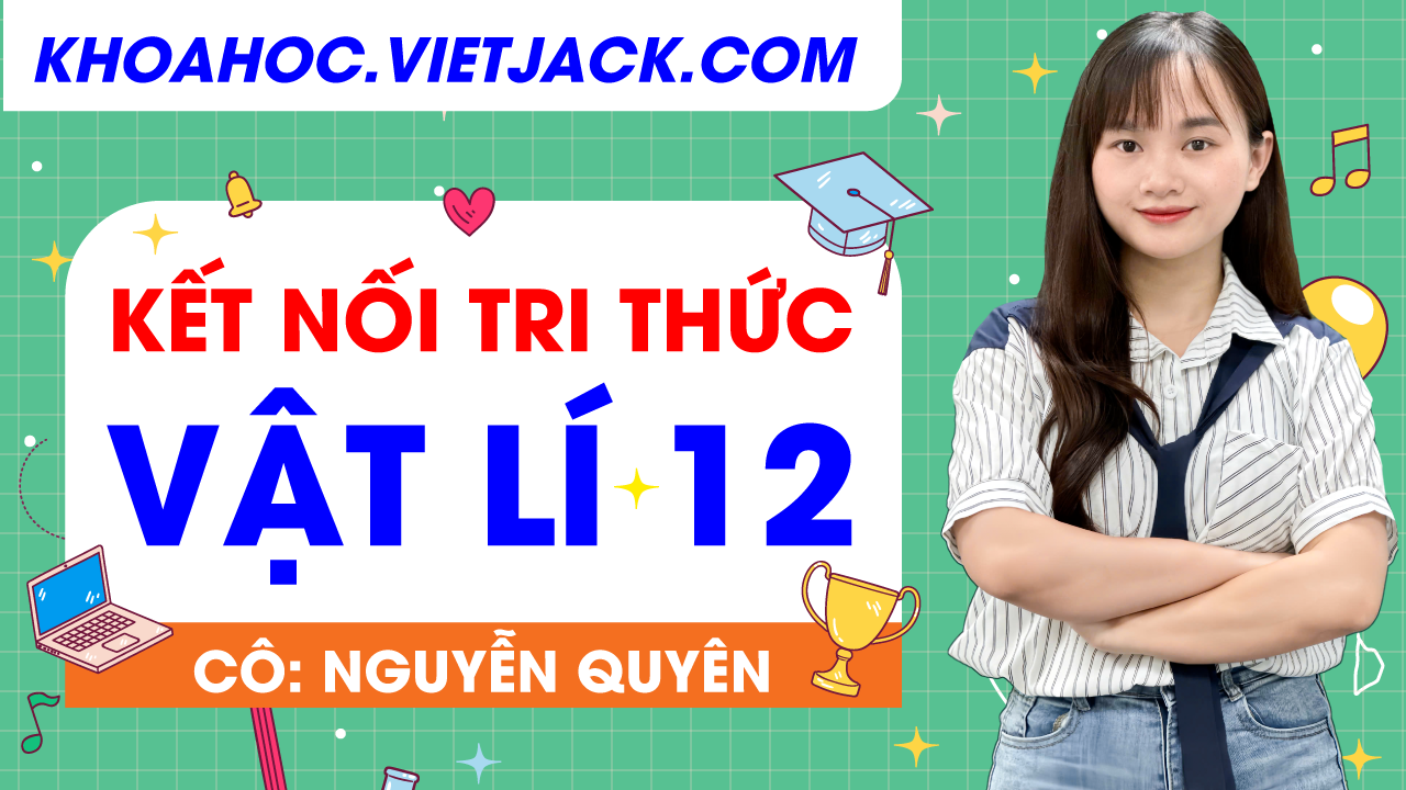Vật lí 12 - Cô Quyên (SGK Mới 2026)