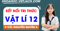 ÔN LUYỆN VẬT LÝ 12 - KẾT NỐI TRI THỨC - CÔ QUYÊN
