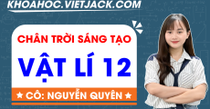 ÔN LUYỆN VẬT LÝ 12 - CHÂN TRỜI SÁNG TẠO - CÔ QUYÊN