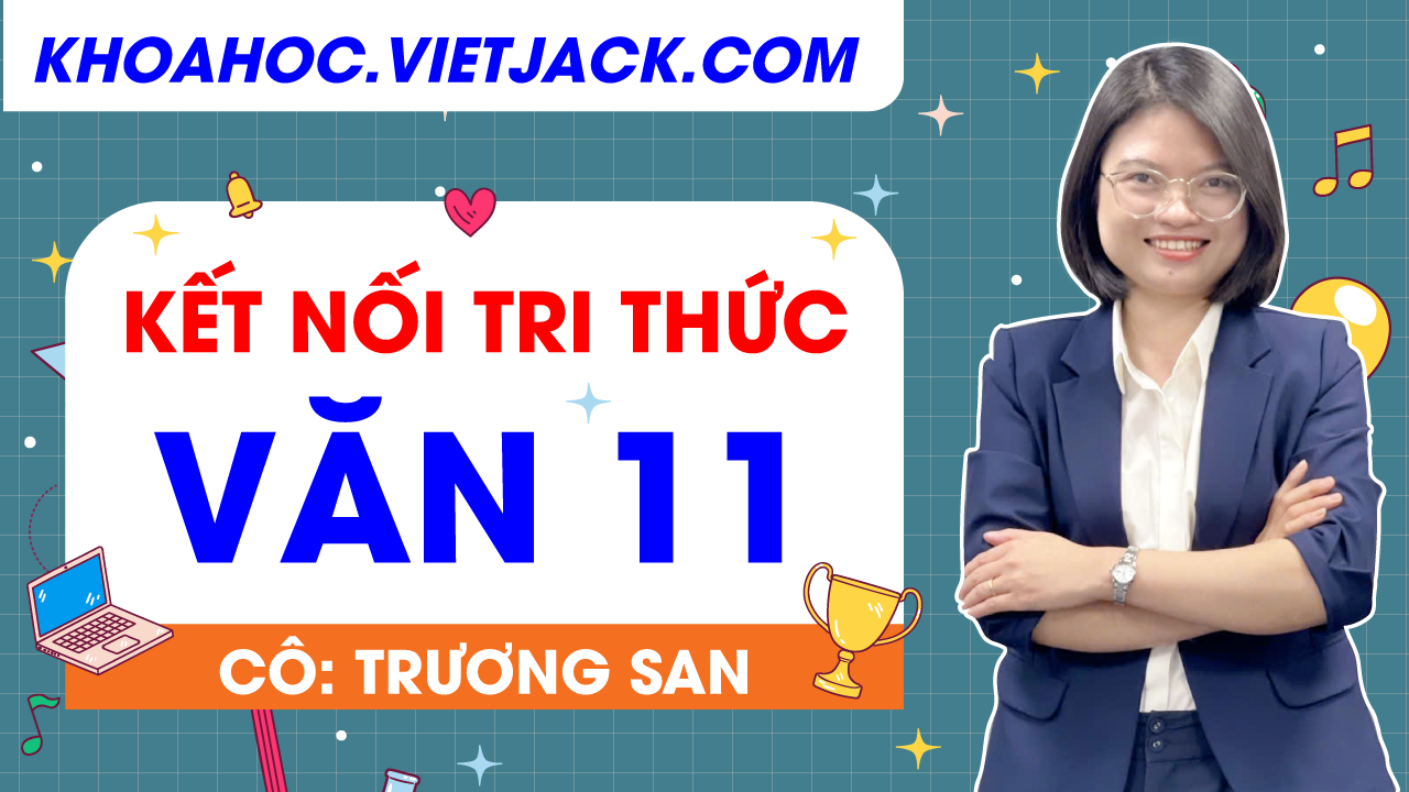 Ôn luyện Ngữ văn lớp 11 - CHƯƠNG TRÌNH MỚI - Cô Trương San