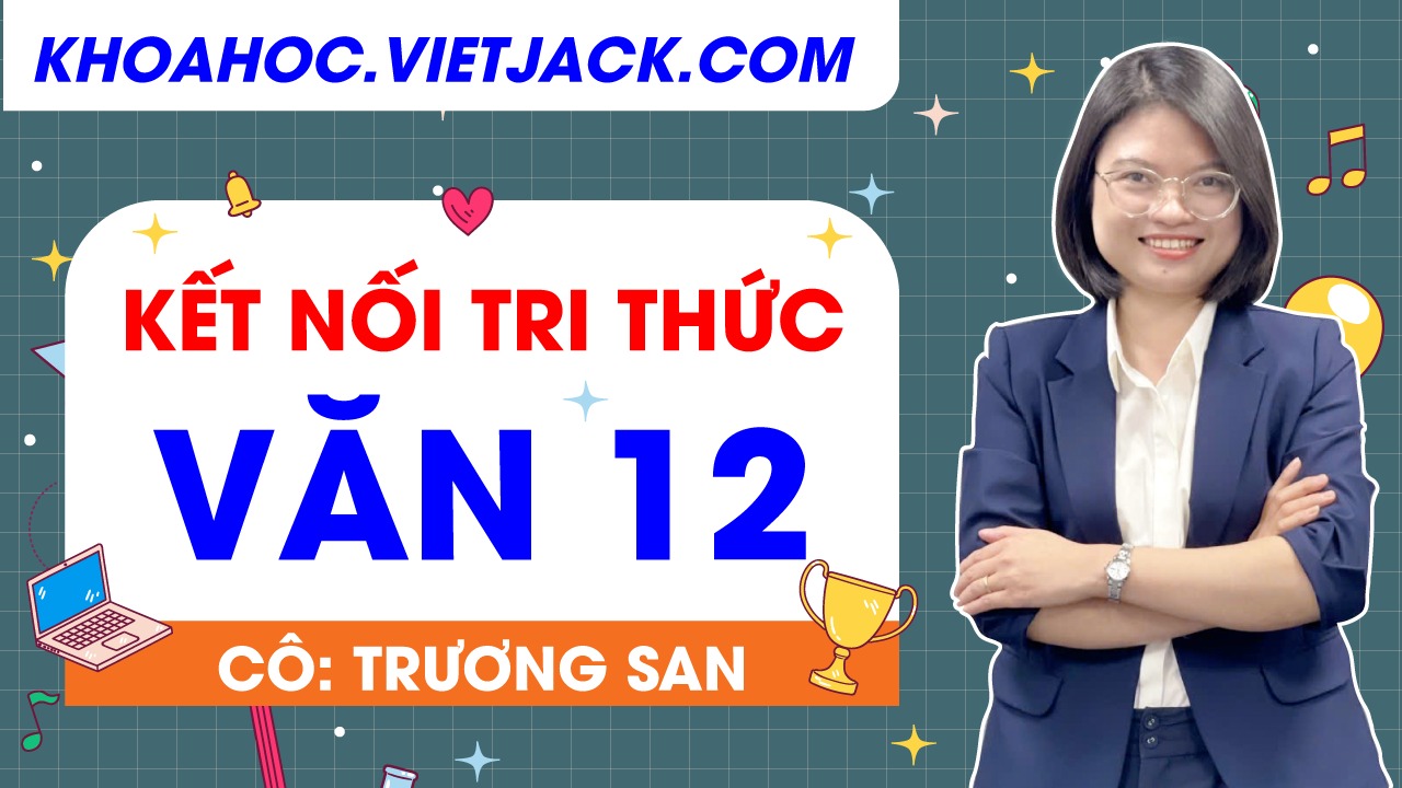 Ôn luyện Ngữ văn 12 - CHƯƠNG TRÌNH MỚI - Cô Trương San