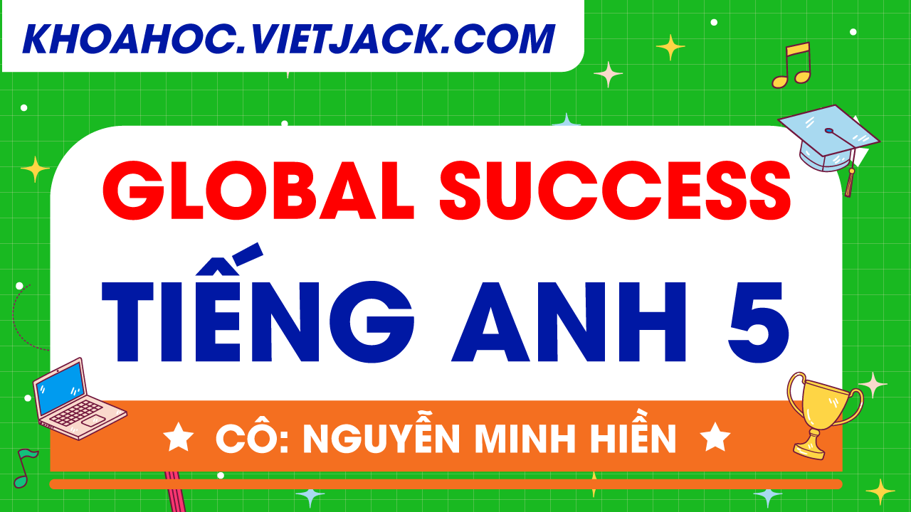 Ôn luyện Tiếng Anh lớp 5 - GLOBAL SUCCESS