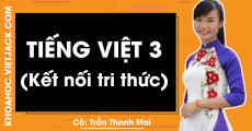 Tiếng Việt 3 - Kết Nối Tri Thức - Cô Trần Thanh Mai