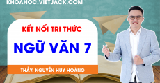 Ngữ Văn 7 - Kết nối tri thức - Thầy Nguyễn Huy Hoàng