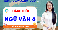 Ôn luyện Ngữ văn 6 - Cánh diều - Cô Phương Anh