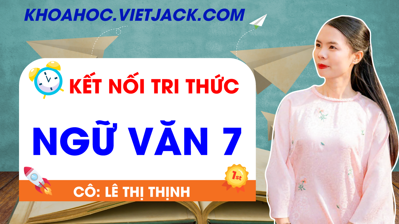 Ôn luyện Ngữ văn 7 - Kết nối tri thức - Cô Lê Thị Thịnh