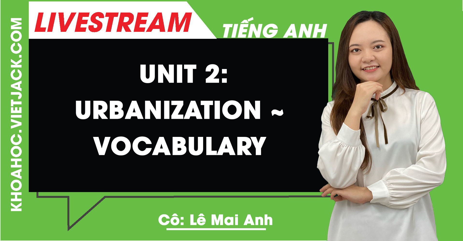 [HỌC SỚM 12] UNIT 2: URBANIZATION ~ VOCABULARY - Livestream TIẾNG ANH ...