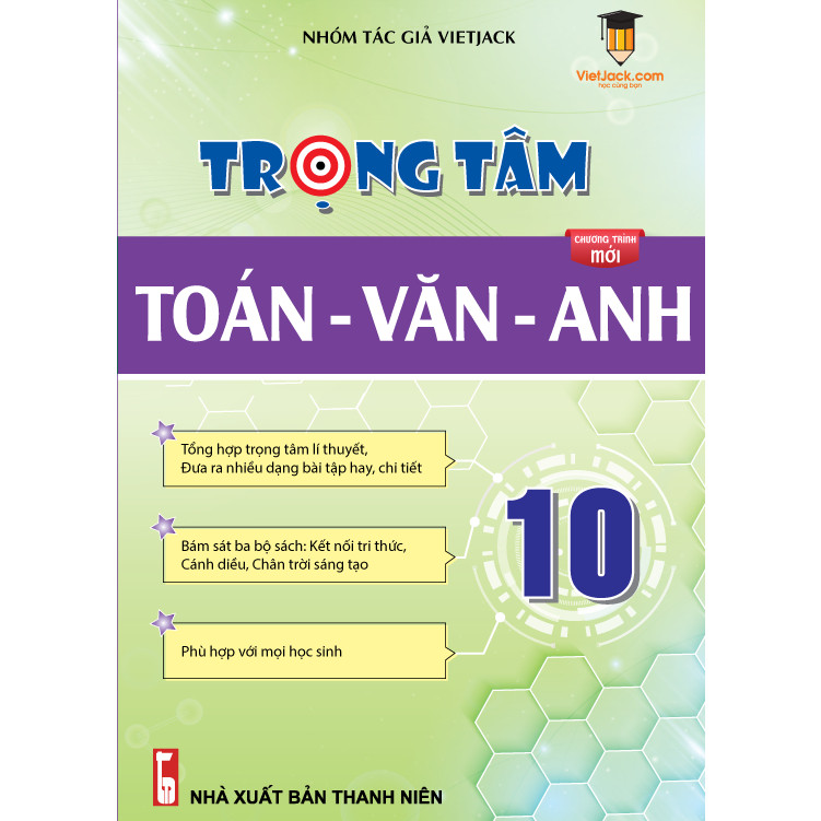 (Chương Trình Mới) Sách Lớp 10 - Siêu trọng tâm Toán, Văn, Anh cho cả 3 bộ KNTT, CTST, CD VietJack