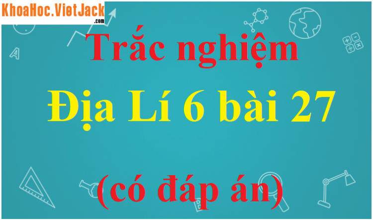 Trong các nhân tố tự nhiên ảnh hưởng đến sự phân bố thực vật, động vật (Miễn phí)